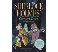 Sherlock Holmes' Greatest Cases Retold for Children: A Study in Scarlet, The Hound of the Baskervilles, The Final Problem, The Empty House