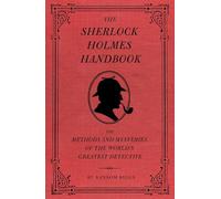 The Sherlock Holmes Handbook : The Methods and Mysteries of the World's Greatest Detective