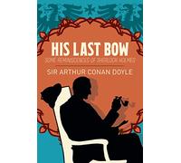 His Last Bow: Some Reminiscences of Sherlock Holmes (Arcturus Essential Sherlock Holmes)