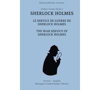 Sherlock Holmes: Le Service de Guerre de Sherlock Holmes - The War Service of Sherlock Holmes: French - English Bilingual Graded Reader Edition