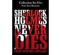 Sherlock Holmes Never Dies -- Collection Set Five: Four New Mysteries