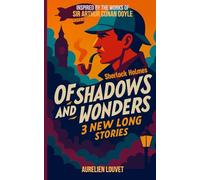 Sherlock Holmes - Of Shadows and Wonders: 3 New Original Long Stories of the Famous Detective in Victorian London