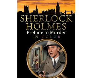 Sherlock Holmes: Prelude to Murder (In Color)