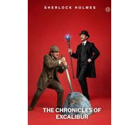 Sherlock Holmes & The Chronicles of Excalibur: An Adventure of Forgery, Myth, and Deceit