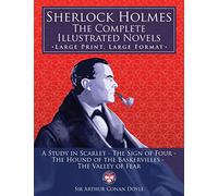 Sherlock Holmes: the Complete Illustrated Novels - Large Print, Large Format: A Study in Scarlet, The Sign of Four, The Hound of the Baskervilles, The Valley of Fear (The University of Life Library)