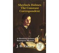 Sherlock Holmes The Constant Correspondent: A Sherlock Holmes Resurgent Mystery: 5 (A Sherlock Holmes Resurgent Mystery Series)