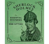 Sherlock Holmes: The Essential Mysteries in One Sitting