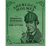 Sherlock Holmes : The Essential Mysteries in One Sitting