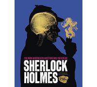 Sherlock Holmes: The Man Who Never Lived And Will Never Die