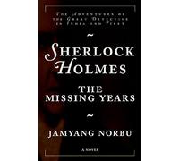 Sherlock Holmes the Missing Years: The Adventures of the Great Detective in India and Tibet