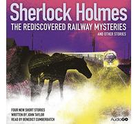 Sherlock Holmes: The Rediscovered Railway Mysteries & Other Stories