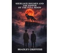 SHERLOCK HOLMES & THE RIPPER OF THE FULL MOON: A FRANKENSTEIN PREQUEL Book 1)