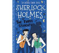 Sherlock Holmes: The Three Students (Easy Classics): 10 (The Sherlock Holmes Children's Collection: Shadows, Secrets and Stolen Treasure (Easy Classics))