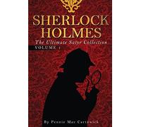 Sherlock Holmes: The Ultimate Satyr Collection: Volume 1 (Ten Sherlock Holmes crime mysteries together in one complete book.)