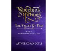 SHERLOCK HOLMES - THE VALLEY OF FEAR: UNABRIDGED ORIGINAL CLASSIC