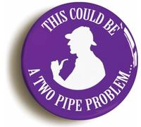 Sherlock Holmes This Could Be A Two Pipe Problem Fridge Magnet (Circular 2inch / 50mm Diameter)