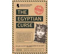 Sherlock Holmes Unsolved Archives: The Egyptian Curse: Solve the Mystery of the Pharaoh's Curse with this Challenging Mystery Game File