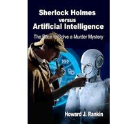 Sherlock Holmes versus Artificial Intelligence: The Race to Solve a Murder Mystery