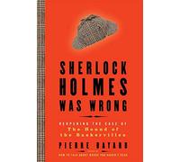 Sherlock Holmes Was Wrong: Reopening the Case of The Hound of the Baskervilles