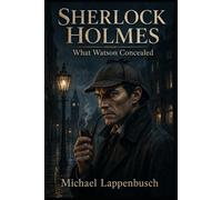 Sherlock Holmes - What Watson Concealed