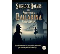 Sherlock Holmes y el Secreto de la Bailarina Ucraniana
