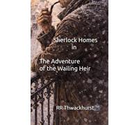 Sherlock Homes in The Adventure of the Wailing Heir