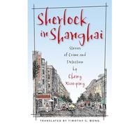 Sherlock in Shanghai: Stories of Crime and Detection by Cheng Xiaoqing