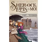 Sherlock, Lupin & moi T11 Le Port des ténèbres: Sherlock, Lupin & moi - tome 11