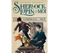 Sherlock, Lupin & moi T4 La Cathédrale de la peur: Sherlock, Lupin & moi - tome 4
