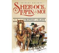 Sherlock, Lupin & moi T5 – Le Château de glace: Sherlock, Lupin et moi tome 5