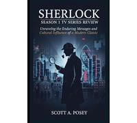 Sherlock Season 1 TV Series Review: "Unraveling the Enduring Messages and Cultural Influence of a Modern Classic”