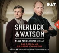 Sherlock & Watson - Neues aus der Baker Street: Das Rätsel um die sechs Napoleons (Fall 16): Hörspiel mit Johann von Bülow, Florian Lukas, Peter Jordan u.v.a.