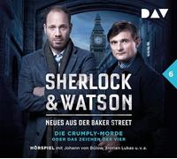 Sherlock & Watson - Neues aus der Baker Street: Die Crumply-Morde oder Das Zeichen der Vier (Fall 6): Hörspiel mit Johann von Bülow, Florian Lukas u.v.a.