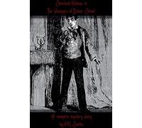 Sherlocks Holmes in The Vampyre of Baker Street, a Vampiric Mystery story