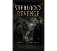 Sherlock's Revenge: A Tale of Holmes, Moriarty and the Dependable Dr. John Watson (Sherlock Holmes vs Moriarty)