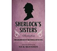 Sherlock's Sisters: Stories from the Golden Age of the Female Detective