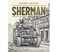 Sherman : The M4 Tank in World War II