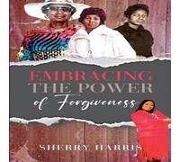 Sherry Harris Embracing the Power of Forgiveness Paperback Book Sherry Harris Multicolor