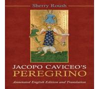 Sherry Roush Jacopo Caviceo's Peregrino : Annotated English Edition and Sherry Roush Multicolor