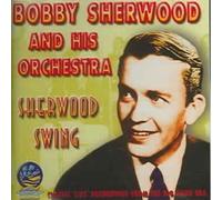Sherwood, Bobby - Sherwood Swing: 1944-1946