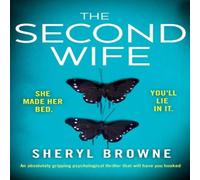Sheryl Browne The Second Wife: An absolutely gripping psychological thriller Sheryl Browne Multicolor