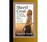 SHERYL CROW BIOGRAPHY : Every Day Is a Winding Road- Soak Up the Sun