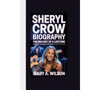 SHERYL CROW BIOGRAPHY: The Melody of a Lifetime From Small-Town Roots to the Rock and Roll Hall of Fame