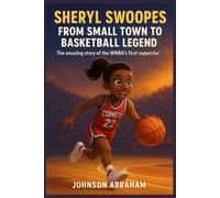 Sheryl Swoopes: From Small Town to Basketball Legend: From Small Town to Basketball Legend The amazing story of the WNBA’s first superstar