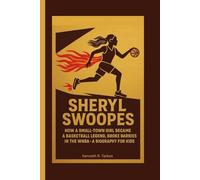 SHERYL SWOOPES: How a Small-Town Girl Became a Basketball Legend, Broke Barriers in the WNBA - A Biography For Kids