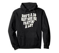 Shes A 10, But She Be Fartin A Lot Pullover Hoodie