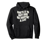 Shes A 10, But She Be Fartin A Lot Pullover Hoodie