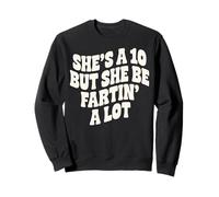 Shes A 10, But She Be Fartin A Lot Sweatshirt