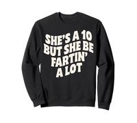 Shes A 10, But She Be Fartin A Lot Sweatshirt