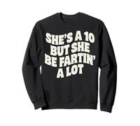 Shes A 10, But She Be Fartin A Lot Sweatshirt